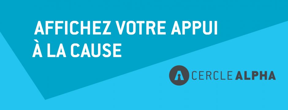 Bannière Le Cercle Alpha : "Affichez votre appui à la cause"